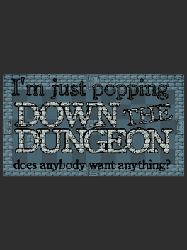 Affiche du film I'm Just Popping Down the Dungeon, Does Anybody Want Anything? poster