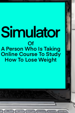 Affiche du film Simulator Of A Person Who Is Taking Online Course To Study How To Lose Weight poster