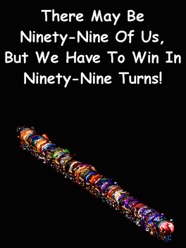 Affiche du film There May be Ninety-Nine of Us, but We Have to Win in Ninety-Nine Turns! poster