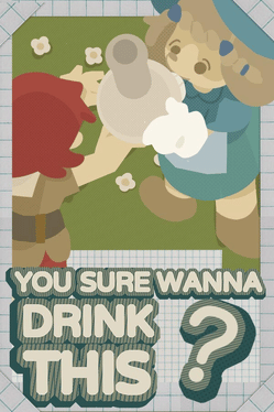 Quelle configuration minimale / recommandée pour jouer à You Sure Wanna Drink This? ?
